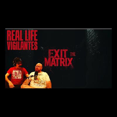 EXIT THE MATRIX | REAL LIFE VIGILANTES