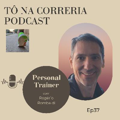 Ep37 Personal Trainer com Rogerio Rombaldi