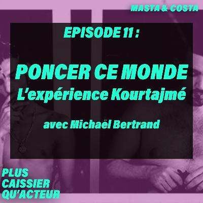 Episode 11 - PONCER CE MONDE // L'expérience Kourtrajmé - avec Michaël Bertrand Episode 11 - PONCER CE MONDE // L'expérience Kourtrajmé - avec Michaël Bertrand
