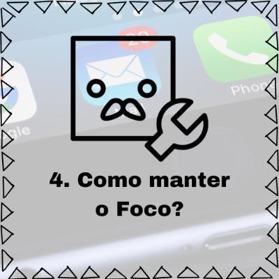 04 - Como manter o foco?