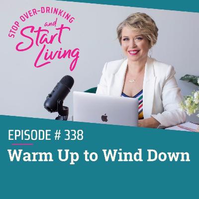 Ep 338 Warm Up to Wind Down