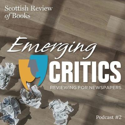 Episode 2 – Emerging Critics, part 2 – Rosemary Goring Episode 2 – Emerging Critics, part 2 – Rosemary Goring