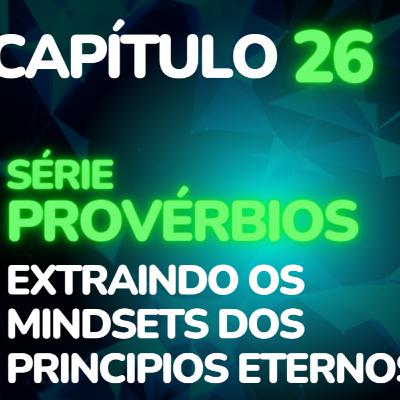 MIndSetBiblicoCast #104 - Provérbios Cap 26 * Lições Para uma vida Destravada