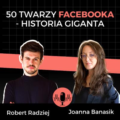 #45: Jak zmieniał się Facebook i co nas czeka?