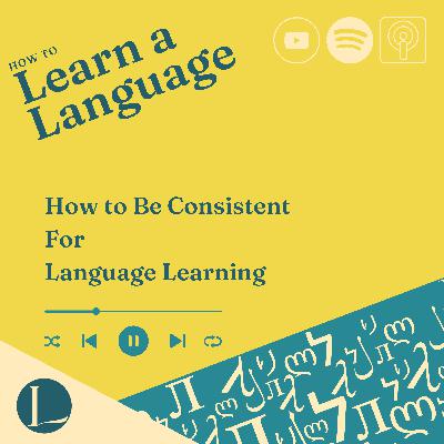 How to Be Consistent For Language Learning How to Be Consistent For Language Learning