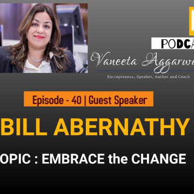 Ep 40 - Embrace the change with Bill Abernathy