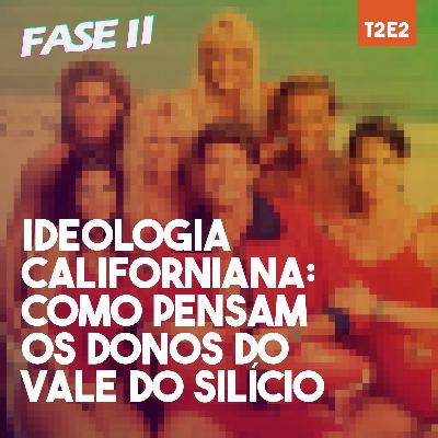 Ideologia Californiana: como pensam os donos do Vale do Silício | T2E2