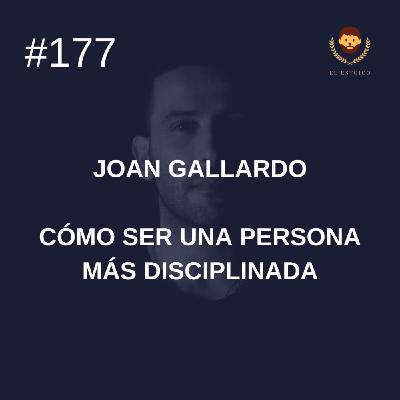 #177: Joan Gallardo: Cómo ser una persona más disciplinada