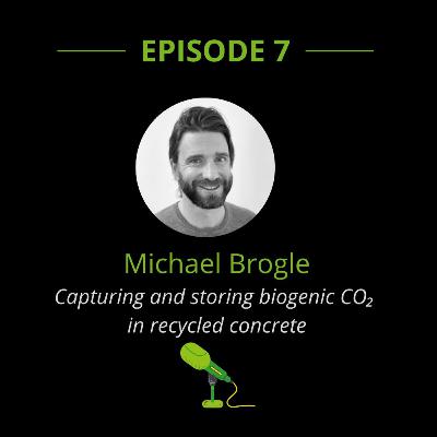 20 minutes with Leon & Michael Brogle - Episode 7 : Capturing and storing biogenic CO2 in recycled concrete 20 minutes with Leon & Michael Brogle - Episode 7 : Capturing and storing biogenic CO2 in recycled concrete