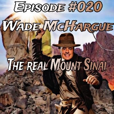 Episode #020 Wade Mchargue journey to the real Mount Sinai