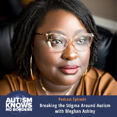 Breaking the Stigma Around Autism, with Meghan Ashley