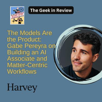 The Models Are the Product: Gabe Pereyra on Building an AI Associate and Matter-Centric Workflows