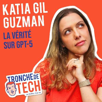 #56 - Katia Gil Guzman - La vérité sur GPT-5