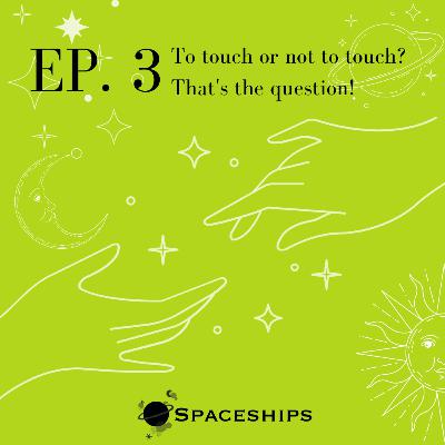 EP. 3 - To touch or not to touch?