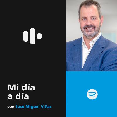 #30 Mi día a día con José Miguel Viñas