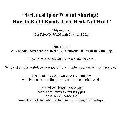 Friendship or Wound Sharing? How to Build Bonds That Heal, Not Hurt