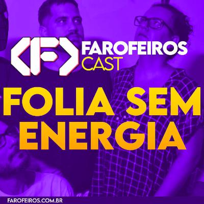 Folia sem energia – Farofeiros Cast #057 Folia sem energia – Farofeiros Cast #057