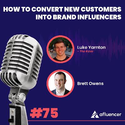 How to Convert New Customers Into Brand Influencers | Luke Yarnton - The Rave #75 How to Convert New Customers Into Brand Influencers | Luke Yarnton - The Rave #75