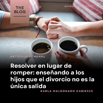 Resolver en lugar de romper: enseñando a los hijos que el divorcio no es la única salida - 262