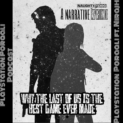 Why The last of us is the best game ever made, A narrative experience PlaystationPoraali ft. Nirajh