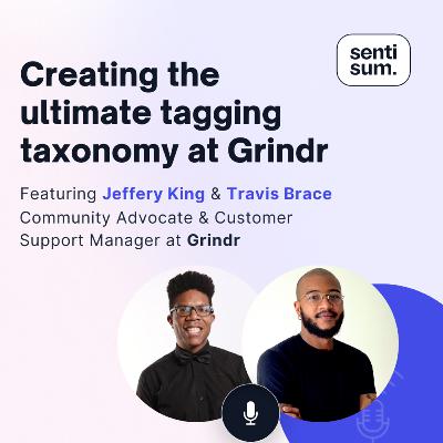 Ep. 47: Creating the ultimate tagging taxonomy at Grindr [Feat. Jeffery King, Community Advocate and Travis Brace, Customer Support Manager at Grindr]