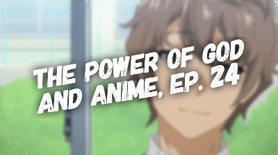 The Power of God and Anime Podcast, Episode 24: Rascal Does Not Dream of Looking at the Evidence (Job Series, Part 2)