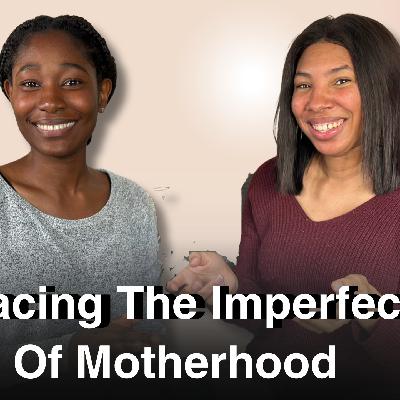 Why Perfect Moms Are Missing Out  Ep5