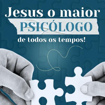 Jesus o maior psicólogo de todos os tempos