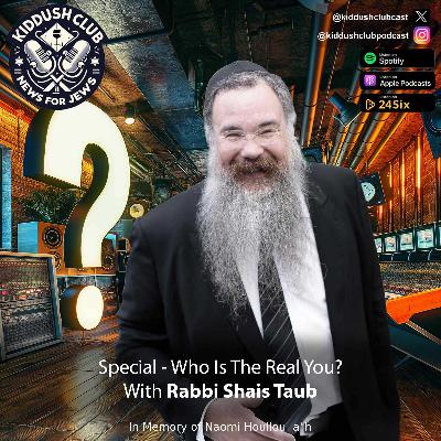 Special - Who Is The Real You With Rabbi Shais Taub