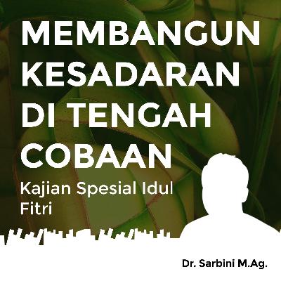Membangun Kesadaran Di Tengah Cobaan - Kajian Spesial Idul Fitri Membangun Kesadaran Di Tengah Cobaan - Kajian Spesial Idul Fitri
