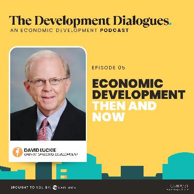 Economic Development Then and Now (Featuring David Luckie) Economic Development Then and Now (Featuring David Luckie)