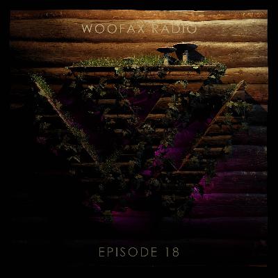 Woofax Radio Podcast #18