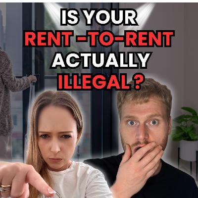 104: Rent-to-Rent: Exposing the “Illegal” Grey Areas! 104: Rent-to-Rent: Exposing the “Illegal” Grey Areas!