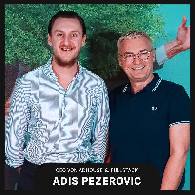 Im digitalen Zeitalter Brands & Unternehmen aufbauen – mit Online-Marketer Adis Pezerovic, CEO ADHOUSE & FULLSTACK (#14)