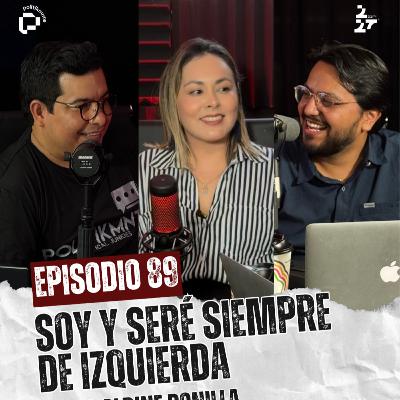 89. “Soy y seré siempre de izquierda” FT. Yeraldine Bonilla
