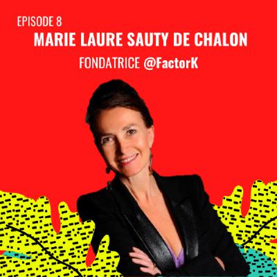 E08 - Marie-Laure Sauty de Chalon, Fondatrice @FactorK E08 - Marie-Laure Sauty de Chalon, Fondatrice @FactorK