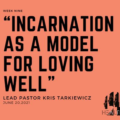 Healthy - Week 9: "Incarnation As a Model For Loving Well"