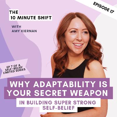 How Adaptability Is Your Secret Weapon In Building Super Strong Self-belief [Self-Belief Limited Series 7 of 12]