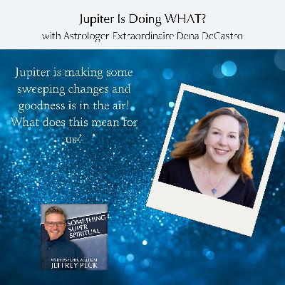 Jupiter Is Doing WHAT? with Astrologer Extraordinaire Dena DeCastro