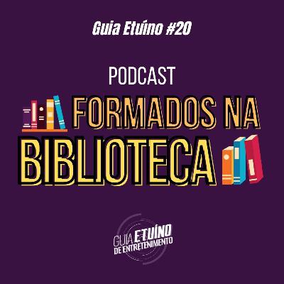 Guia Etuíno #20 Formados na biblioteca