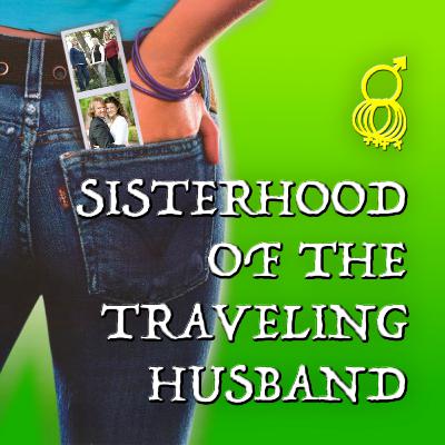 Sisterhood of the Traveling Husband