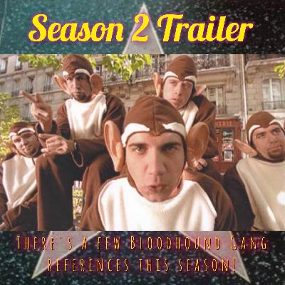 Season 2 Trailer: There's a few Bloodhound Gang references this season! Season 2 Trailer: There's a few Bloodhound Gang references this season!