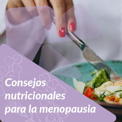 Consejos nutricionales para la menopausia Consejos nutricionales para la menopausia