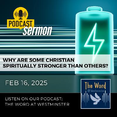 Why are some Christians spiritually stronger than others? (Sermon)