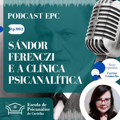 62 - Sándor Ferenczi e a clínica psicanalítica 62 - Sándor Ferenczi e a clínica psicanalítica