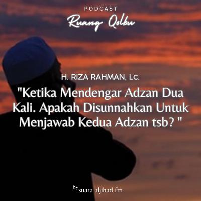 Ketika Mendengar Adzan Dua Kali. Apakah Disunnahkan Untuk Menjawab Kedua Adzan tsb?