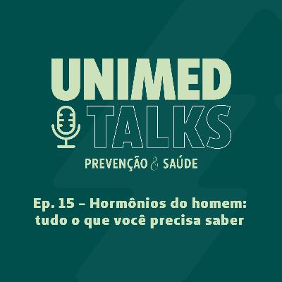 Unimed Talks | EP 15 | Hormônios do homem: tudo o que você precisa saber, com Dr. Sérgio Skrobot e Dr. Fulvio Tomaselli