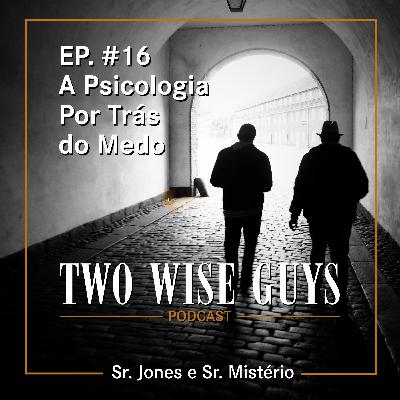 EP. #16 - A Psicologia por trás do Medo