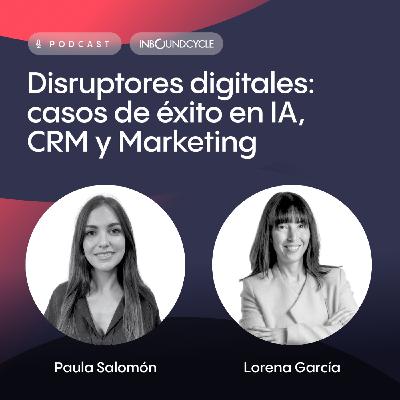 #557 Lorena García, Global Head of Marketing en Prosolia Energy: El valor de las conexiones humanas en el marketing B2B