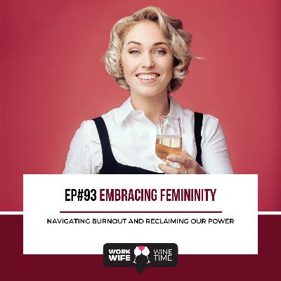 Ep #93: Embracing Femininity